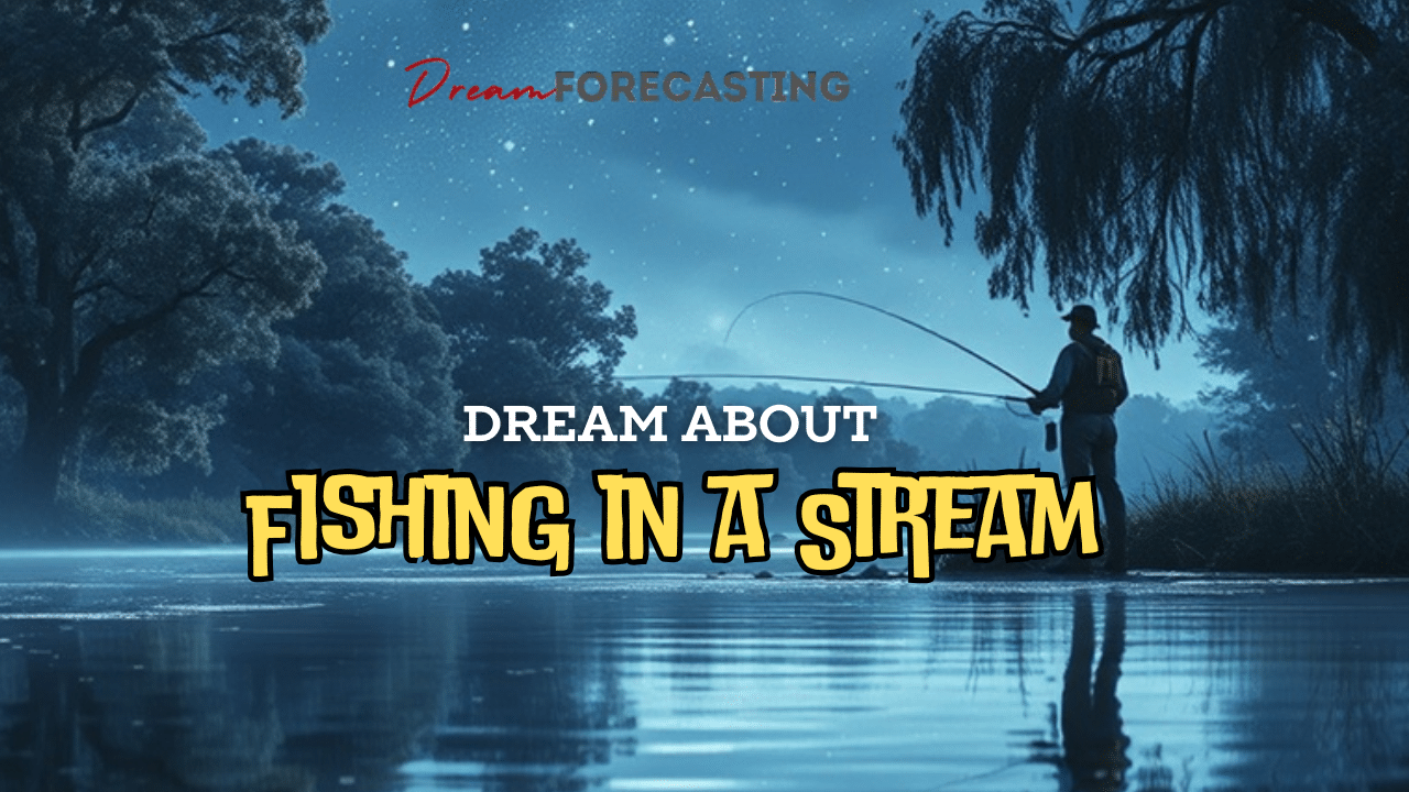 Dream of Fishing in a Stream