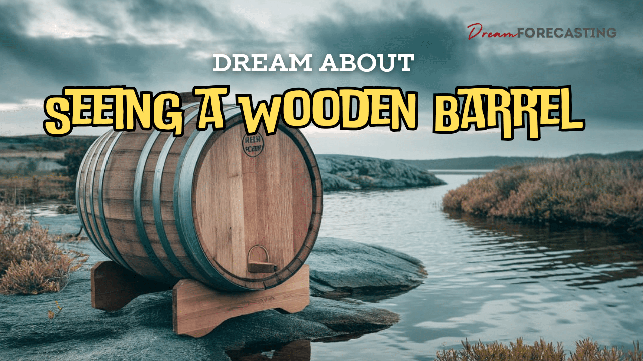 Seeing a Wooden Barrel in a Dream