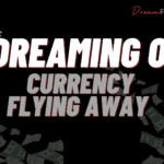 Dreaming of Currency Flying Away